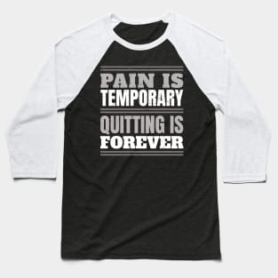 Fitness Gym Motivational Quote Pain Is Temporary Quitting Is Forever Baseball T-Shirt